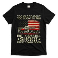 Funny Too Old To Fight Too Slow To Run But I Can Still Shoot T-Shirt