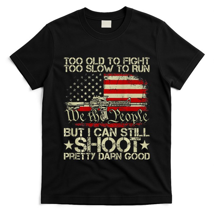 Funny Too Old To Fight Too Slow To Run But I Can Still Shoot T-Shirt
