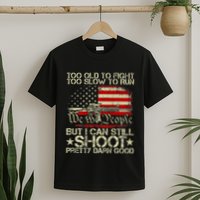 Funny Too Old To Fight Too Slow To Run But I Can Still Shoot T-Shirt