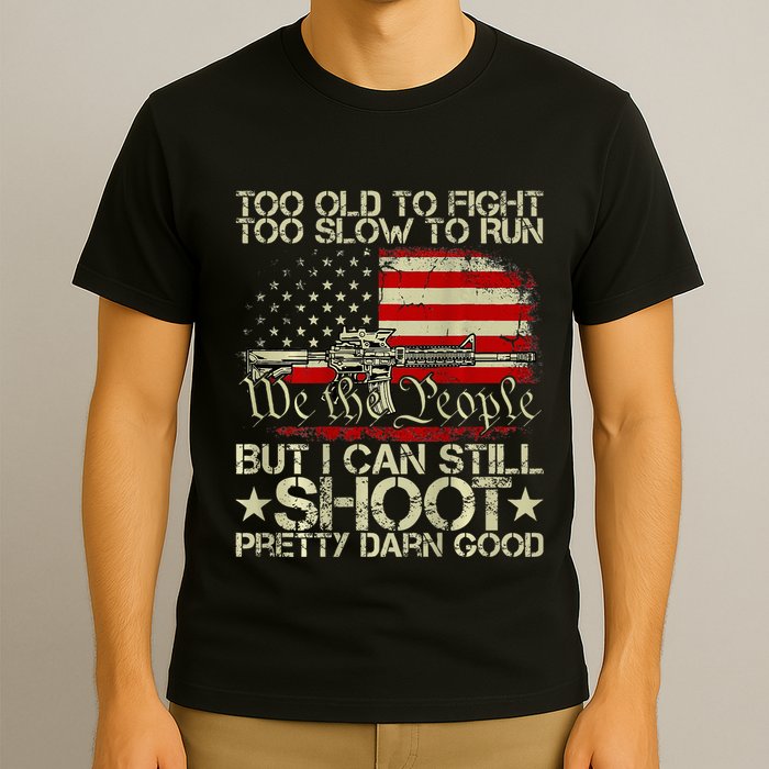 Funny Too Old To Fight Too Slow To Run But I Can Still Shoot T-Shirt