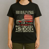 Funny Too Old To Fight Too Slow To Run But I Can Still Shoot T-Shirt