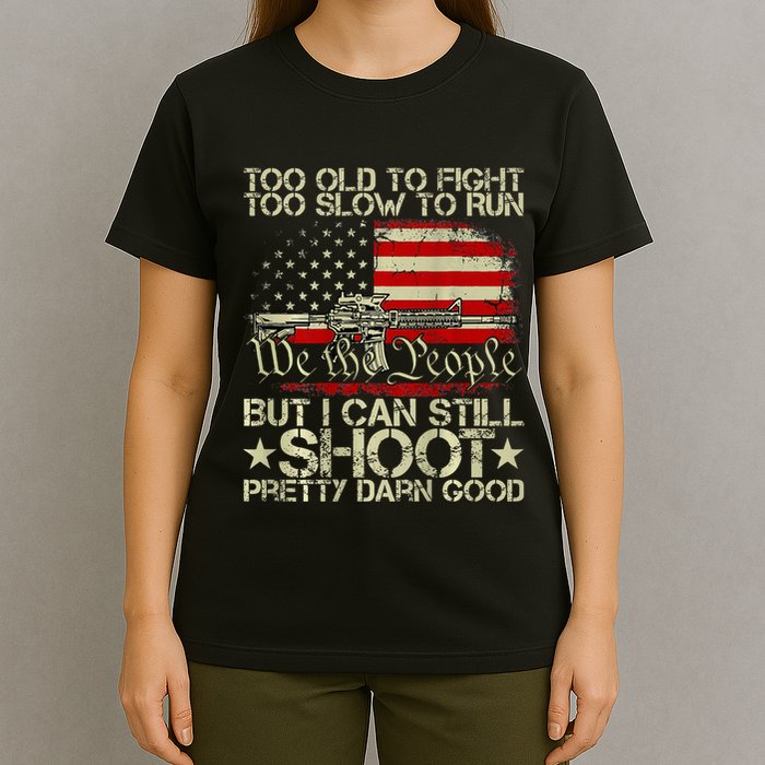 Funny Too Old To Fight Too Slow To Run But I Can Still Shoot T-Shirt