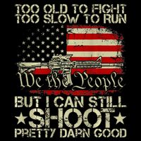 Funny Too Old To Fight Too Slow To Run But I Can Still Shoot Button