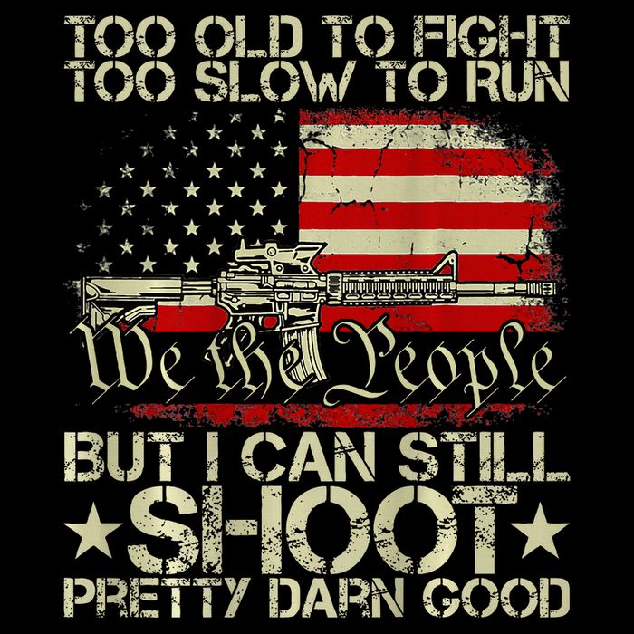 Funny Too Old To Fight Too Slow To Run But I Can Still Shoot Button