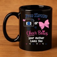 Free Throws Or Cheer Bows Your Mother Loves You Gift 11oz C Handle Ceramic Mug