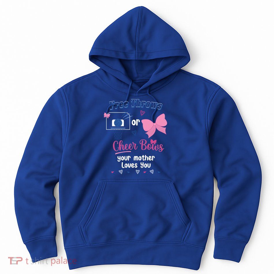 Free Throws Or Cheer Bows Your Mother Loves You Gift Hoodie