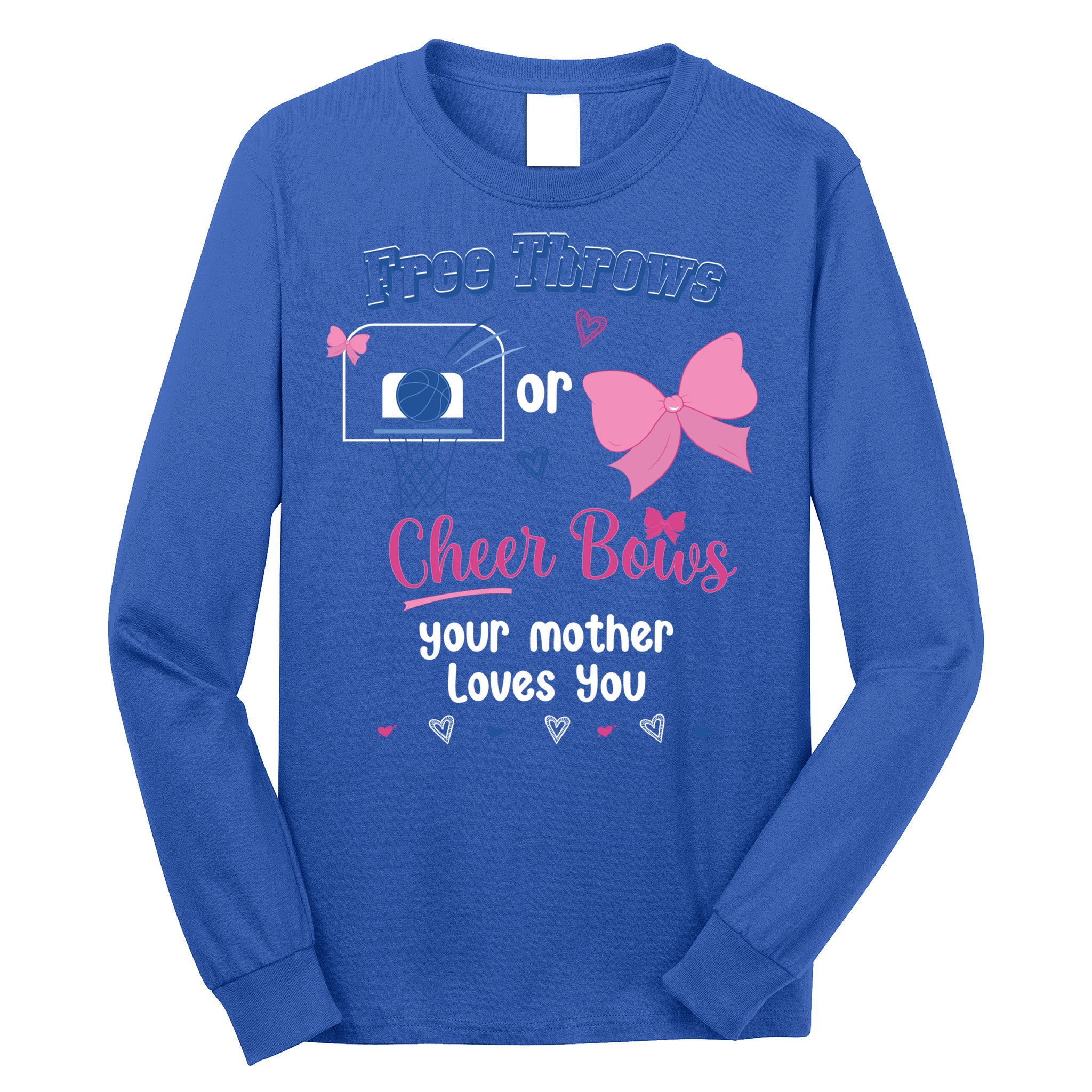 Free Throws Or Cheer Bows Your Mother Loves You Gift Long Sleeve Shirt