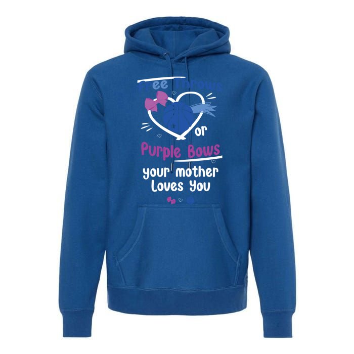 Free Throws Or Purple Bows Your Mother Loves You Gift Premium Hoodie