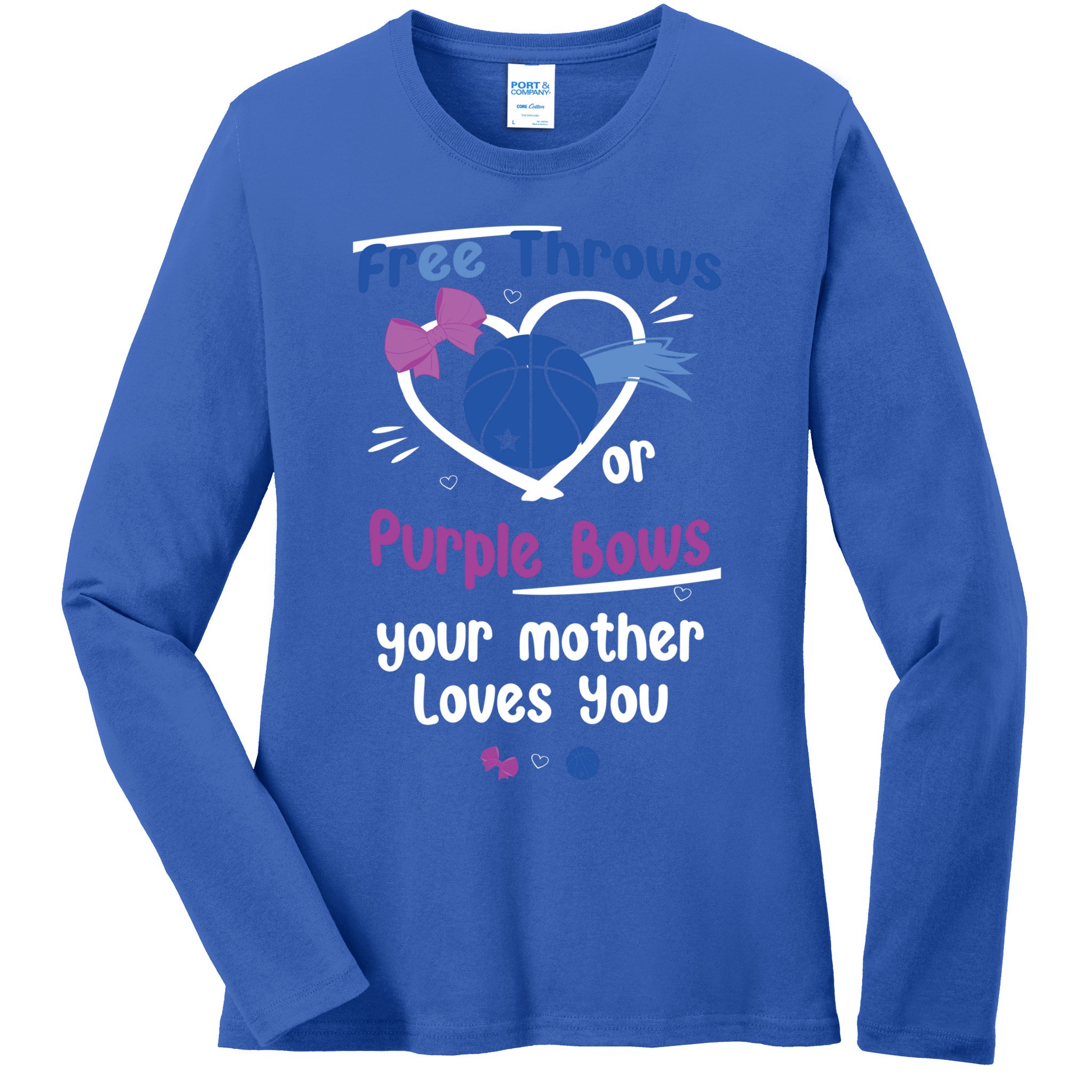 Free Throws Or Purple Bows Your Mother Loves You Gift Ladies Long Sleeve Shirt