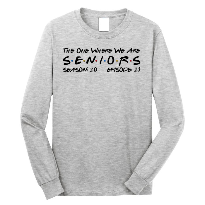 Funny The One Where We Are Seniors Season 20 Episode 23 Long Sleeve Shirt