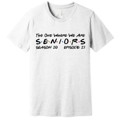 Funny The One Where We Are Seniors Season 20 Episode 23 Premium T-Shirt