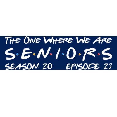 Funny The One Where We Are Seniors Season 20 Episode 23 Bumper Sticker