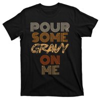 Funny Thanksgiving Pour Some Gravy On Me T-Shirt