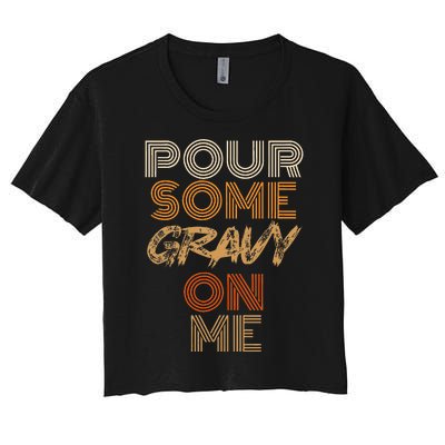 Funny Thanksgiving Pour Some Gravy On Me Women's Crop Top Tee