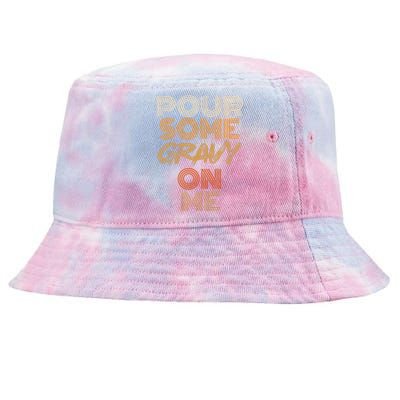 Funny Thanksgiving Pour Some Gravy On Me Tie-Dyed Bucket Hat