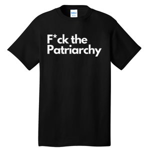 F The Patriarchy Fuck The Patriarchy Tall T-Shirt