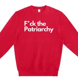 F The Patriarchy Fuck The Patriarchy Premium Crewneck Sweatshirt