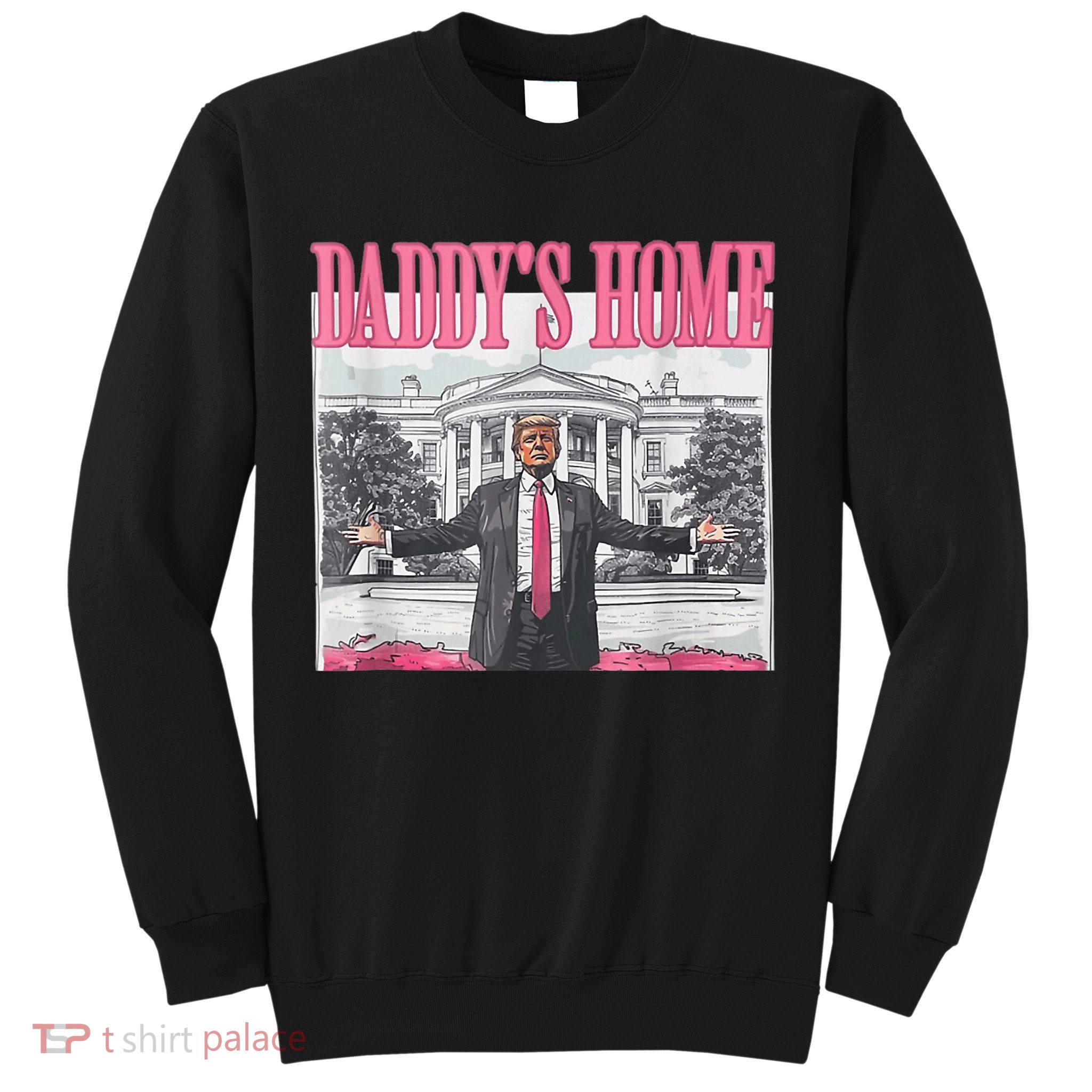 Funny Trump Pink Daddys Home  Trump 2024 Sweatshirt