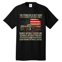 Funny The Problem Is Not Guns ItS Hearts Without God Tall T-Shirt