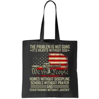 Funny The Problem Is Not Guns ItS Hearts Without God Tote Bag