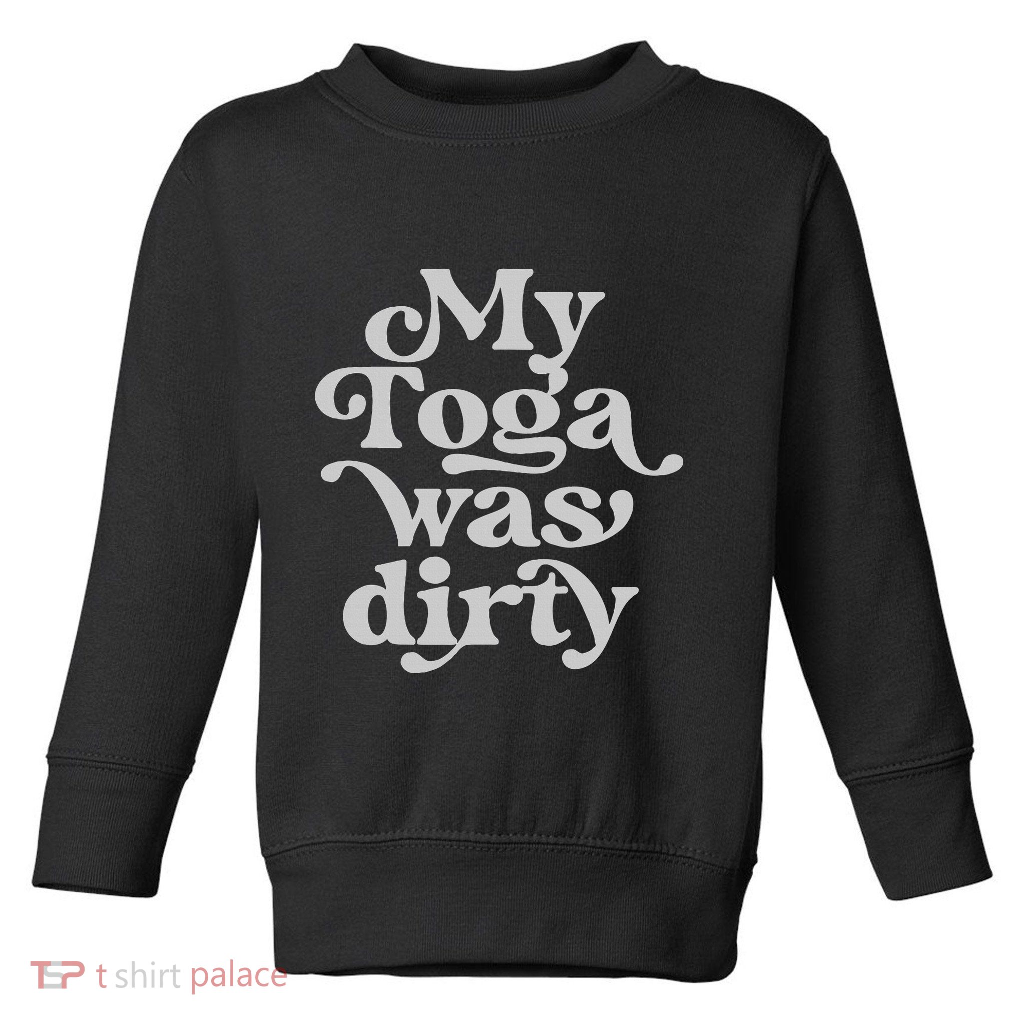 Funny Toga Party Costume My Toga Was Dirty Roman Greek Party Toddler Sweatshirt