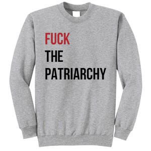 Fuck The Patriarchy Feminine Rage Festival Outfit Tall Sweatshirt