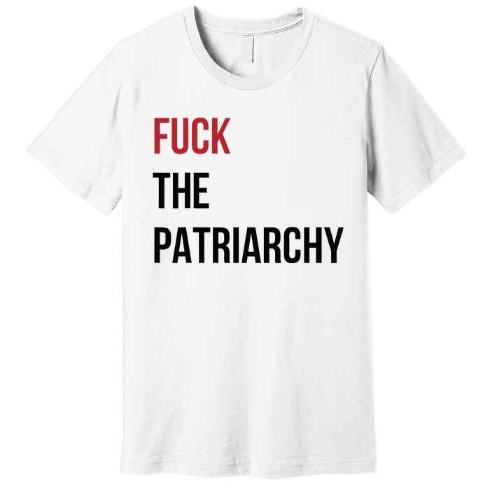 Fuck The Patriarchy Feminine Rage Festival Outfit Premium T-Shirt