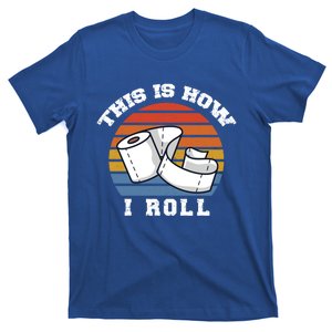 Funny Toilet Paper This Is How I Roll Cool Gift T-Shirt