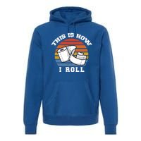 Funny Toilet Paper This Is How I Roll Cool Gift Premium Hoodie