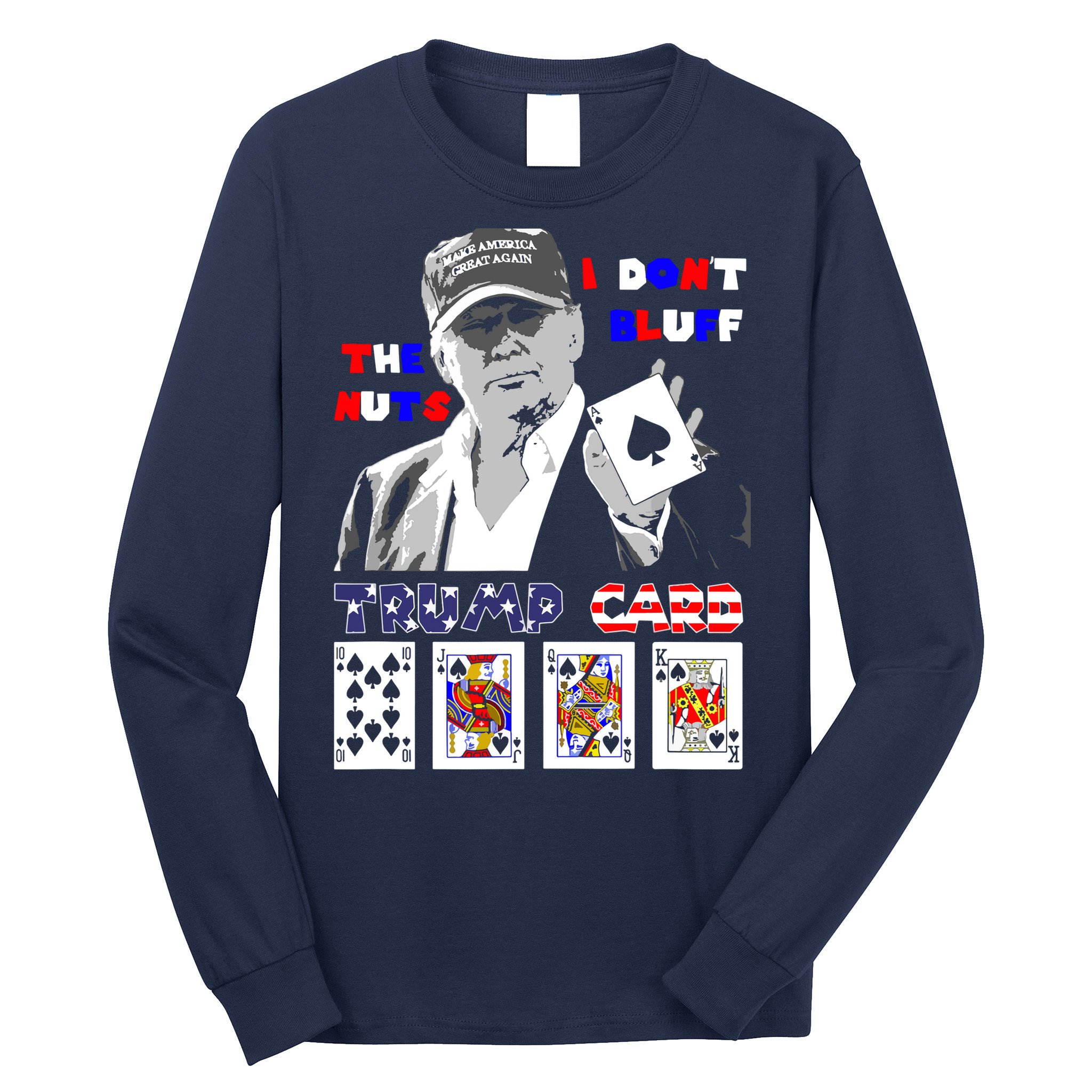 Funny Trump Poker I Dont Bluff The Nuts Ace President Long Sleeve Shirt
