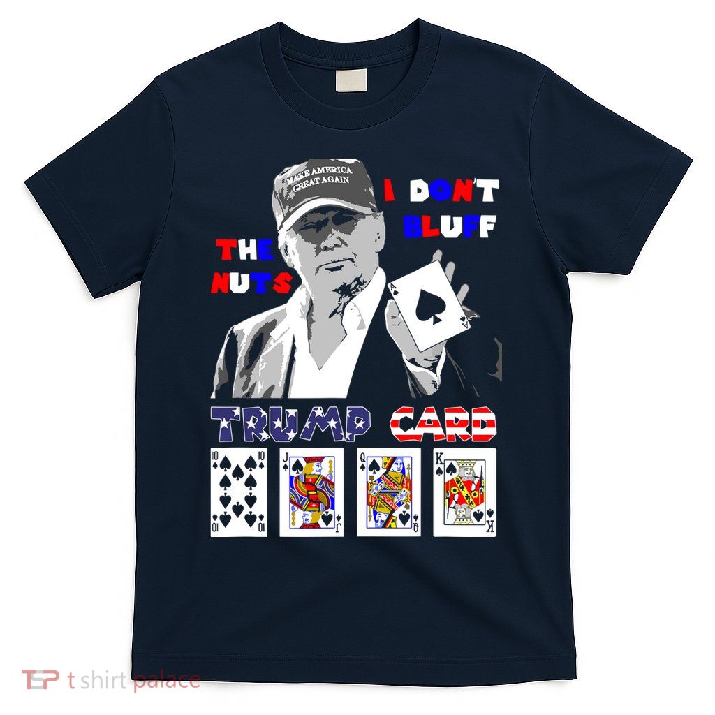 Funny Trump Poker I Dont Bluff The Nuts Ace President T-Shirt