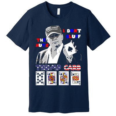 Funny Trump Poker I Dont Bluff The Nuts Ace President Premium T-Shirt