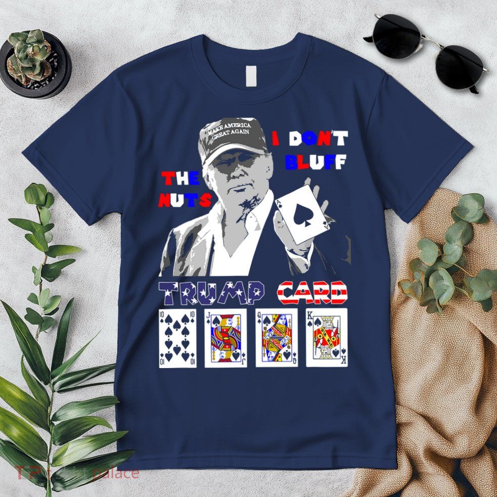 Funny Trump Poker I Dont Bluff The Nuts Ace President Premium T-Shirt