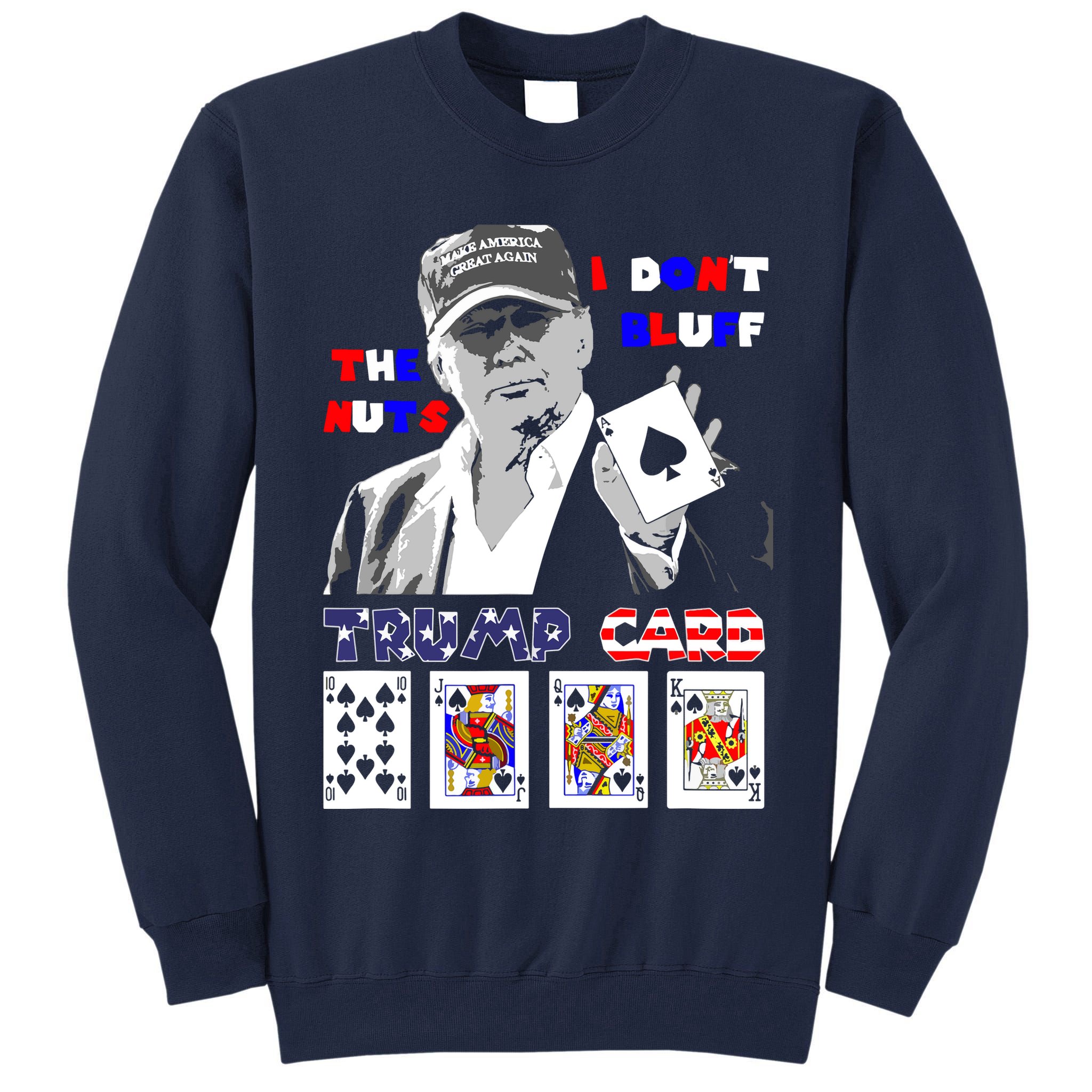 Funny Trump Poker I Dont Bluff The Nuts Ace President Tall Sweatshirt