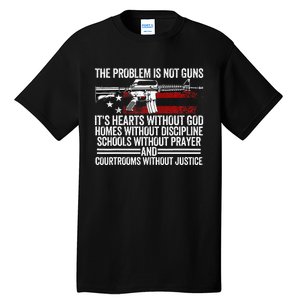 Funny The Problem Is Not Guns ItS Hearts Without God Tall T-Shirt