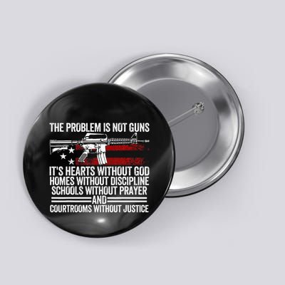Funny The Problem Is Not Guns ItS Hearts Without God Button