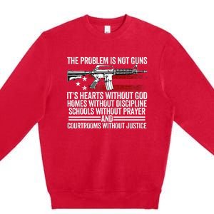 Funny The Problem Is Not Guns ItS Hearts Without God Premium Crewneck Sweatshirt