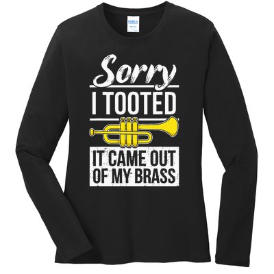 Funny Trumpet Player Brass Band Trumpeter Sorry I Tooted Ladies Long Sleeve Shirt