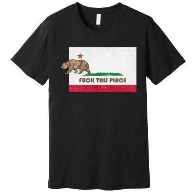 Fuck This Place California Republic Flag Funny The Bear Premium T-Shirt