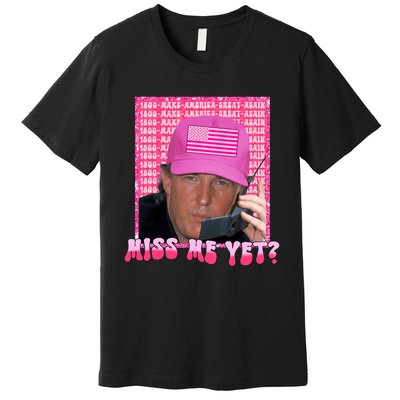 Funny Trump Pink Miss Me Yet Trump 2024 President 2024 Premium T-Shirt