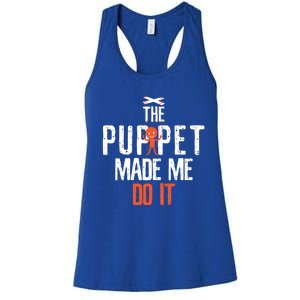 Funny The Puppet Made Me Do It Comedians Gift Meaningful Gift Women's Racerback Tank