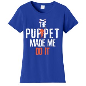 Funny The Puppet Made Me Do It Comedians Gift Meaningful Gift Women's T-Shirt