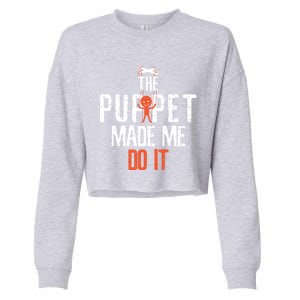 Funny The Puppet Made Me Do It Comedians Gift Meaningful Gift Cropped Pullover Crew