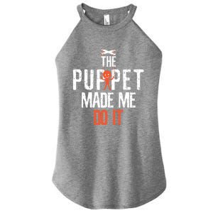 Funny The Puppet Made Me Do It Comedians Gift Meaningful Gift Women's Perfect Tri Rocker Tank