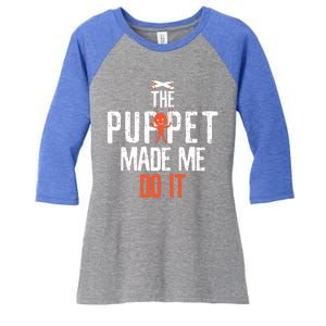 Funny The Puppet Made Me Do It Comedians Gift Meaningful Gift Women's Tri-Blend 3/4-Sleeve Raglan Shirt