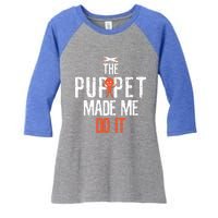 Funny The Puppet Made Me Do It Comedians Gift Meaningful Gift Women's Tri-Blend 3/4-Sleeve Raglan Shirt