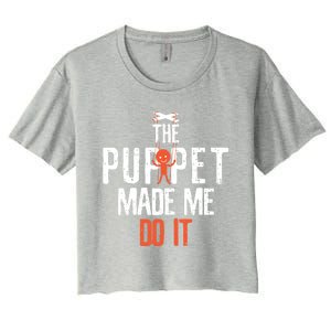 Funny The Puppet Made Me Do It Comedians Gift Meaningful Gift Women's Crop Top Tee