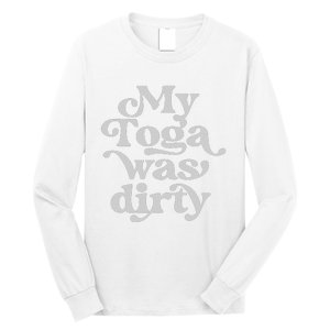 Funny Toga Party Costume My Toga Was Dirty Roman Greek Party Long Sleeve Shirt