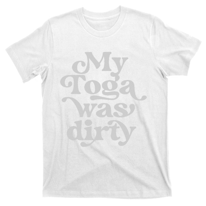 Funny Toga Party Costume My Toga Was Dirty Roman Greek Party T-Shirt