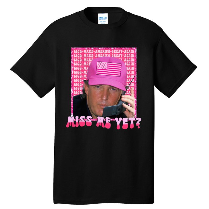 Funny Trump Pink Miss Me Yet Trump 2024 President 2024 Tall T-Shirt